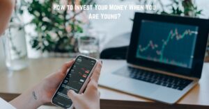 How to Invest Your Money When You Are Young?